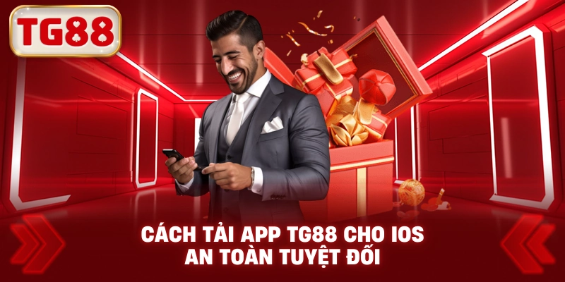 Cách Tải App TG88 Cho IOS An Toàn Tuyệt Đối