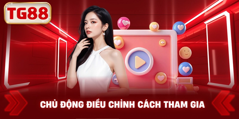 Chủ Động Điều Chỉnh Cách Tham Gia