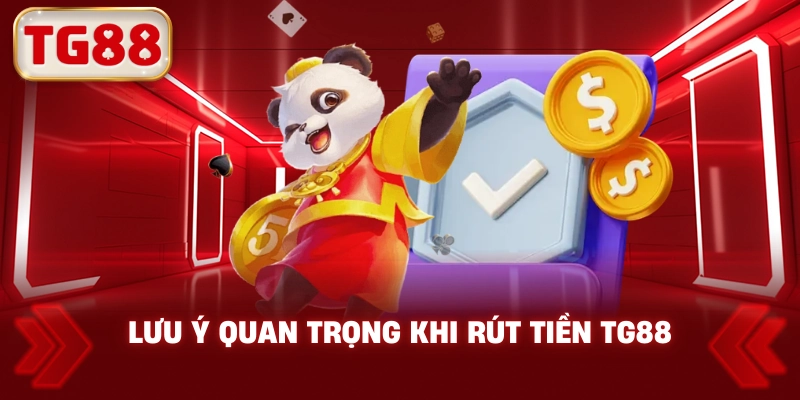 Lưu Ý Quan Trọng Khi Rút Tiền TG88