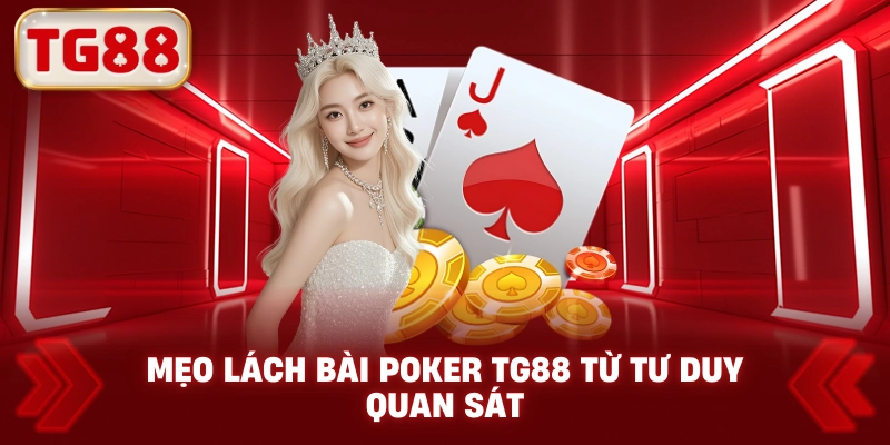 Mẹo Lách Bài Poker TG88 Từ Tư Duy Quan Sát