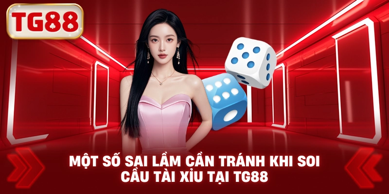 Một số sai lầm cần tránh khi soi cầu tài xỉu tại tg88