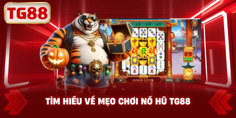 Tìm hiểu về mẹo chơi nổ hũ TG88